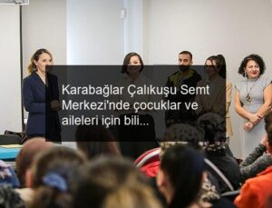 Karabağlar Çalıkuşu Semt Merkezi’nde çocuklar ve aileleri için bilinçlendirme etkinlikleri düzenlendi