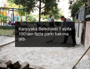 Karşıyaka Belediyesi 1 ayda 100’den fazla parkı bakıma aldı