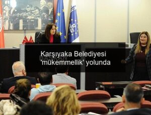 Karşıyaka Belediyesi ‘mükemmellik’ yolunda