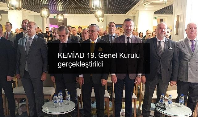 KEMİAD 19. Genel Kurulu gerçekleştirildi