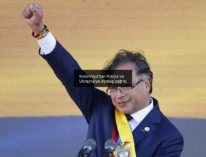 Kolombiya’dan Rusya ve Ukrayna’ya diyalog çağrısı
