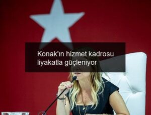 Konak’ın hizmet kadrosu liyakatla güçleniyor