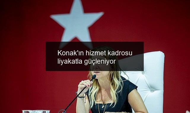 Konak’ın hizmet kadrosu liyakatla güçleniyor