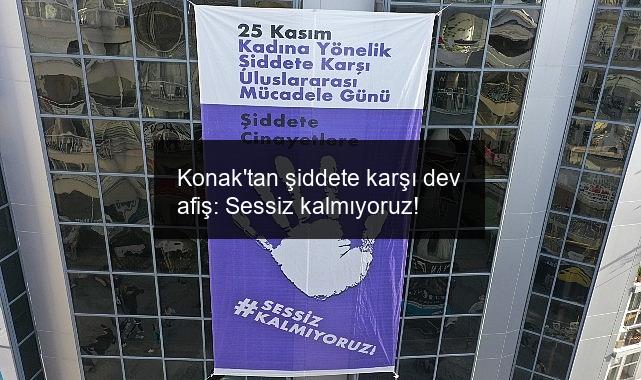 Konak’tan şiddete karşı dev afiş: Sessiz kalmıyoruz!
