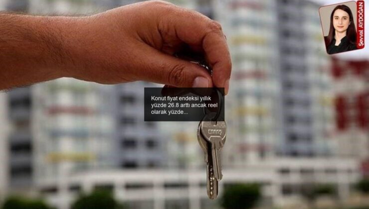 Konut fiyat endeksi yıllık yüzde 26.8 arttı ancak reel olarak yüzde 14.7 düştü: Artış enflasyonun gerisinde