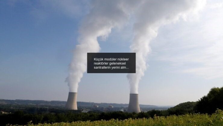 Küçük modüler nükleer reaktörler geleneksel santrallerin yerini almaya hazırlanıyor