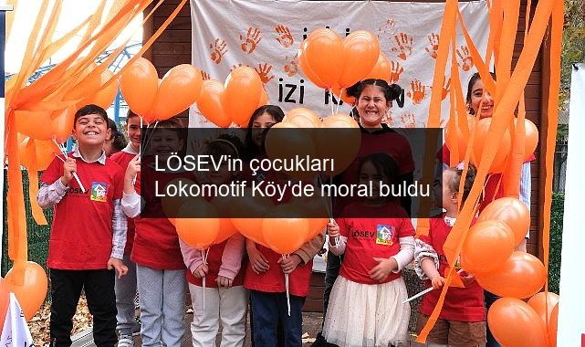 LÖSEV’in çocukları Lokomotif Köy’de moral buldu