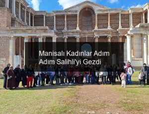 Manisalı Kadınlar Adım Adım Salihli’yi Gezdi