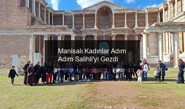 Manisalı Kadınlar Adım Adım Salihli’yi Gezdi