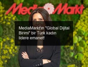 MediaMarkt’ın “Global Dijital Birimi” bir Türk kadın lidere emanet!