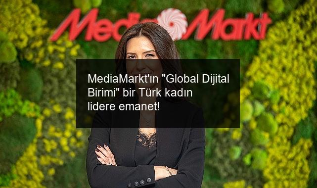 MediaMarkt’ın “Global Dijital Birimi” bir Türk kadın lidere emanet!