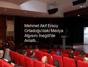 Mehmet Akif Ersoy Ortadoğu’daki Medya Algısını İnegöl’de Anlattı
