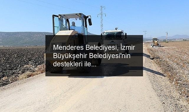 Menderes Belediyesi, İzmir Büyükşehir Belediyesi’nin destekleri ile mahallelerde üretim yolları yapıyor.