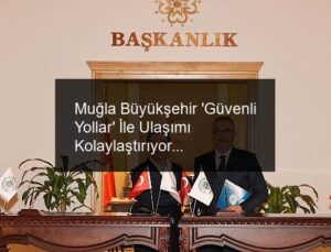 Muğla Büyükşehir ‘Güvenli Yollar’ İle Ulaşımı Kolaylaştırıyor
