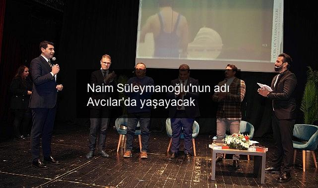 Naim Süleymanoğlu’nun adı Avcılar’da yaşayacak