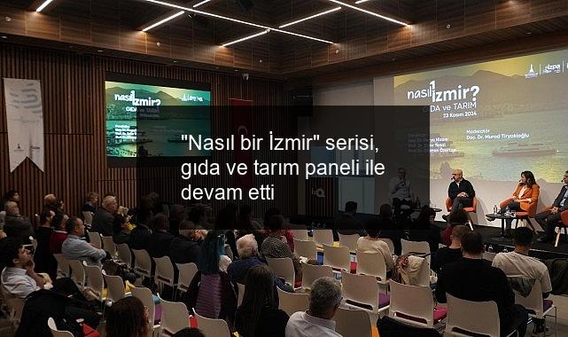 “Nasıl bir İzmir” serisi, gıda ve tarım paneli ile devam etti