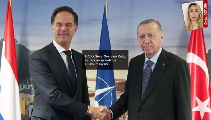 NATO Genel Sekreteri Rutte, ilk Türkiye ziyaretinde Cumhurbaşkanı Erdoğan ile görüştü: Ankara’da kritik buluşma