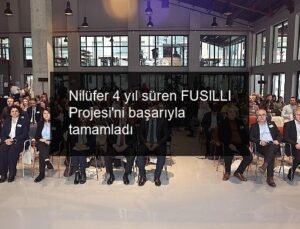 Nilüfer 4 yıl süren FUSILLI Projesi’ni başarıyla tamamladı