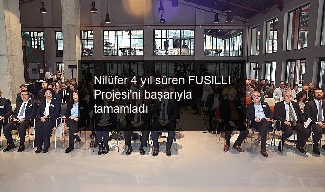 Nilüfer 4 yıl süren FUSILLI Projesi’ni başarıyla tamamladı