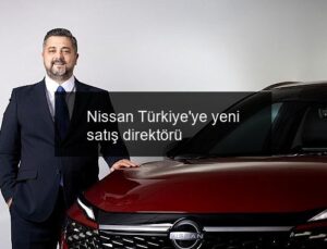 Nissan Türkiye’ye yeni satış direktörü