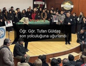 Öğr. Gör. Tufan Güldaş son yolculuğuna uğurlandı