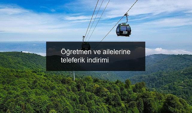 Öğretmen ve ailelerine teleferik indirimi