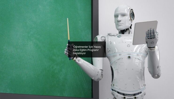 ‘Öğretmenler İçin Yapay Zeka Eğitim Programı’ başlatılıyor