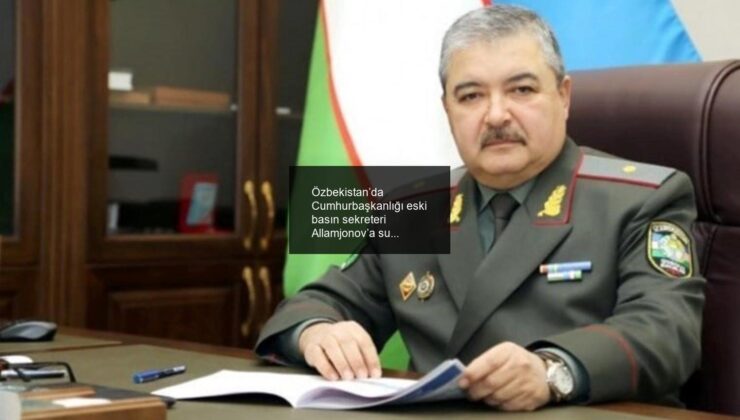 Özbekistan’da Cumhurbaşkanlığı eski basın sekreteri Allamjonov’a suikast girişimi: üst düzey güvenlik yetkilisi görevden alındı