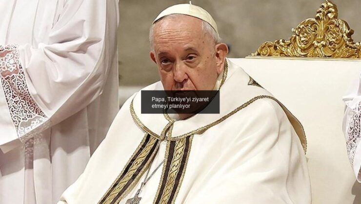 Papa, Türkiye’yi ziyaret etmeyi planlıyor