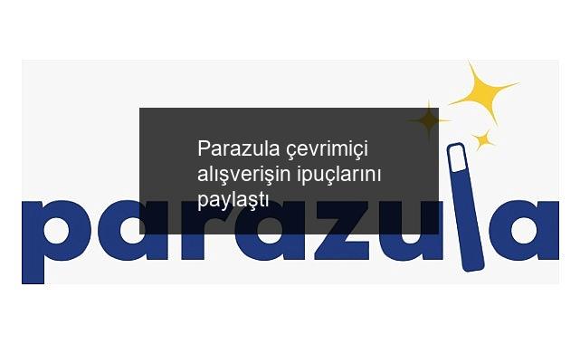 Parazula çevrimiçi alışverişin ipuçlarını paylaştı