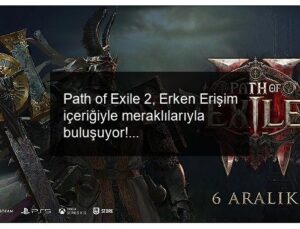 Path of Exile 2, Erken Erişim içeriğiyle meraklılarıyla buluşuyor!