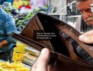 Prof. Dr. Mustafa Özer: ‘2025’te toplumun büyük bir kesimi açlık ve sefalete mahkûm olacak’