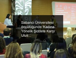 Sabancı Üniversitesi öncülüğünde ‘Kadına Yönelik Şiddete Karşı Uluslararası Mücadele Günü’ne özel panel