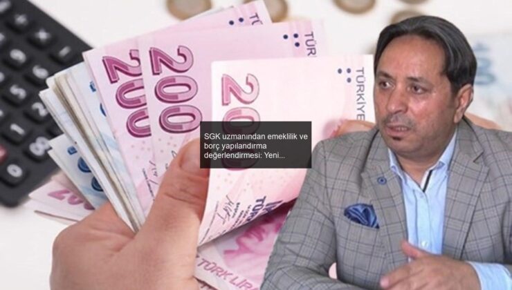 SGK uzmanından emeklilik ve borç yapılandırma değerlendirmesi: Yeni yılda kanun çıkması muhtemel