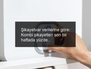 Şikayetvar verilerine göre: Kombi şikayetleri son bir haftada yüzde 134 arttı
