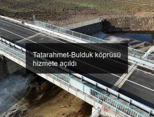 Tatarahmet-Bulduk köprüsü hizmete açıldı