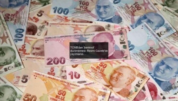 TCMB’den ‘banknot’ düzenlemesi: Resmi Gazete’de yayımlandı