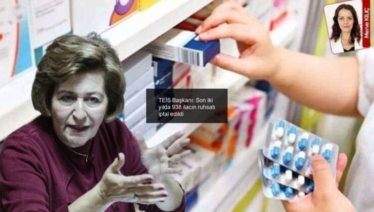 TEİS Başkanı: Son iki yılda 938 ilacın ruhsatı iptal edildi
