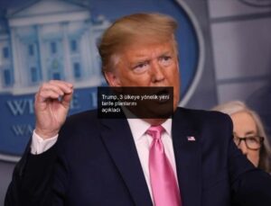 Trump, 3 ülkeye yönelik yeni tarife planlarını açıkladı