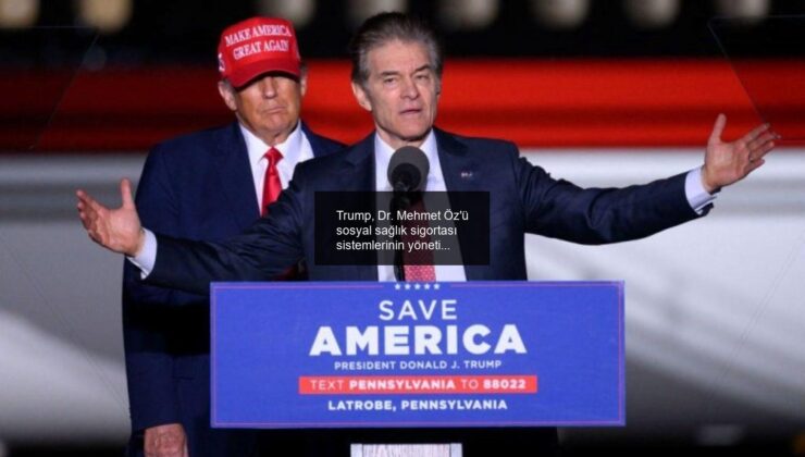 Trump, Dr. Mehmet Öz’ü sosyal sağlık sigortası sistemlerinin yöneticisi yaptı