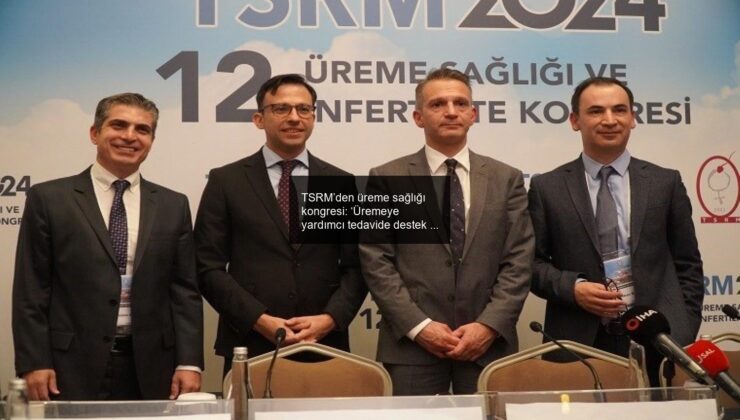 TSRM’den üreme sağlığı kongresi: ‘Üremeye yardımcı tedavide destek genişletilmeli’