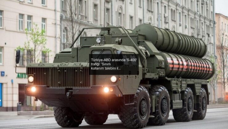 Türkiye-ABD arasında ‘S-400’ trafiği: ‘Sınırlı kullanım talebini iletti’