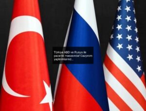 Türkiye ABD ve Rusya ile pazarlık masasında! Gazprom yaptırımlarında muafiyet hedefleniyor