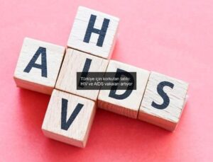 Türkiye için korkutan tablo: HIV ve AIDS vakaları artıyor
