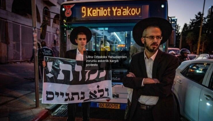 Ultra Ortodoks Yahudilerden zorunlu askerlik karşıtı protesto