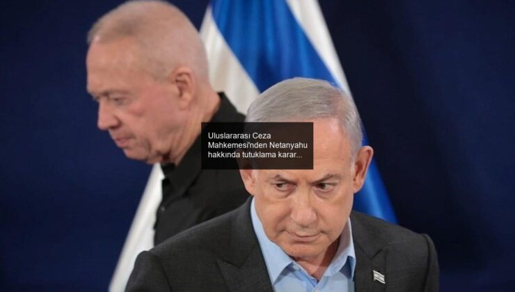 Uluslararası Ceza Mahkemesi’nden Netanyahu hakkında tutuklama kararı!