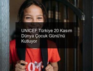 UNICEF Türkiye 20 Kasım Dünya Çocuk Günü’nü Kutluyor