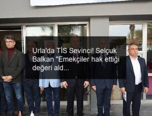 Urla’da TİS Sevinci! Selçuk Balkan “Emekçiler hak ettiği değeri aldı”