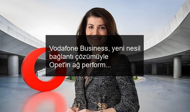 Vodafone Business, yeni nesil bağlantı çözümüyle Opet’in ağ performansını yükseltecek.
