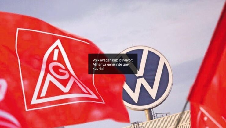 Volkswagen krizi büyüyor: Almanya genelinde grev kapıda!